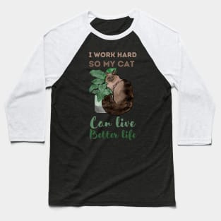 I work hard, So my cat can live better life Baseball T-Shirt